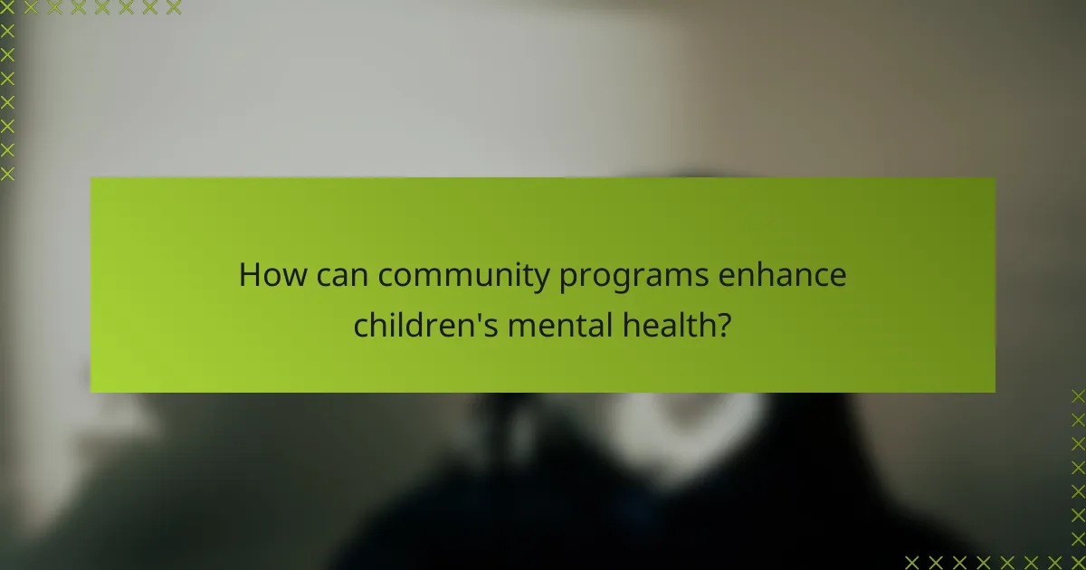 How can community programs enhance children's mental health?
