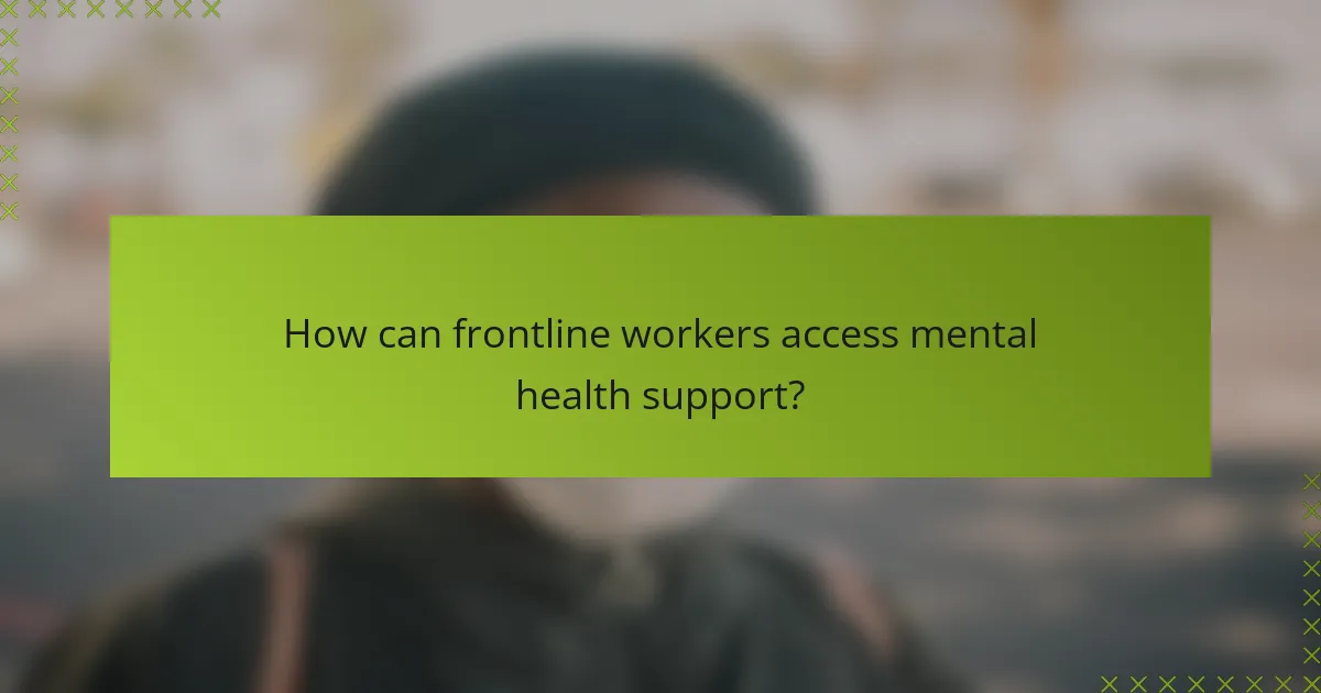 How can frontline workers access mental health support?