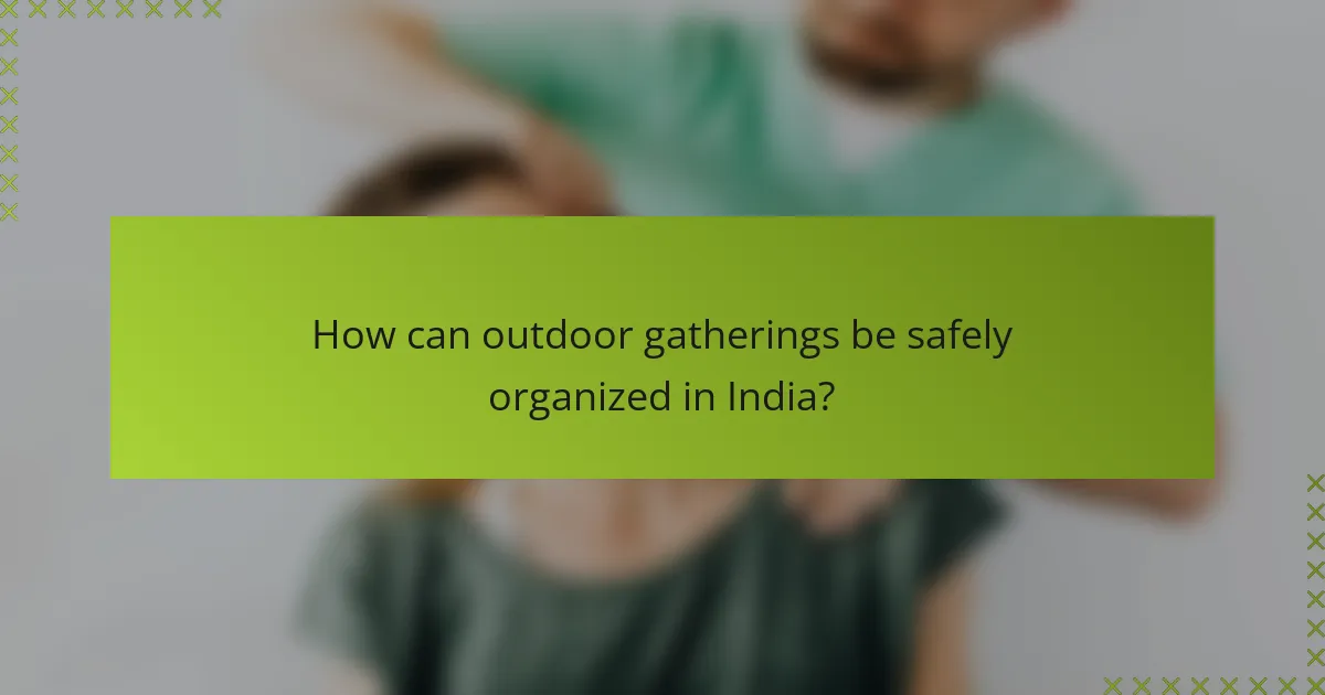How can outdoor gatherings be safely organized in India?