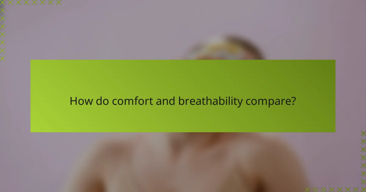 How do comfort and breathability compare?