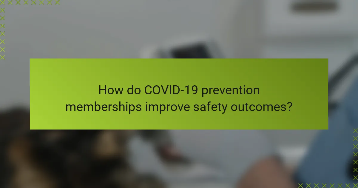 How do COVID-19 prevention memberships improve safety outcomes?