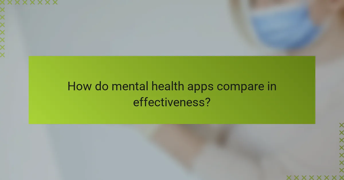 How do mental health apps compare in effectiveness?