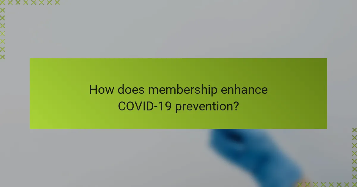 How does membership enhance COVID-19 prevention?