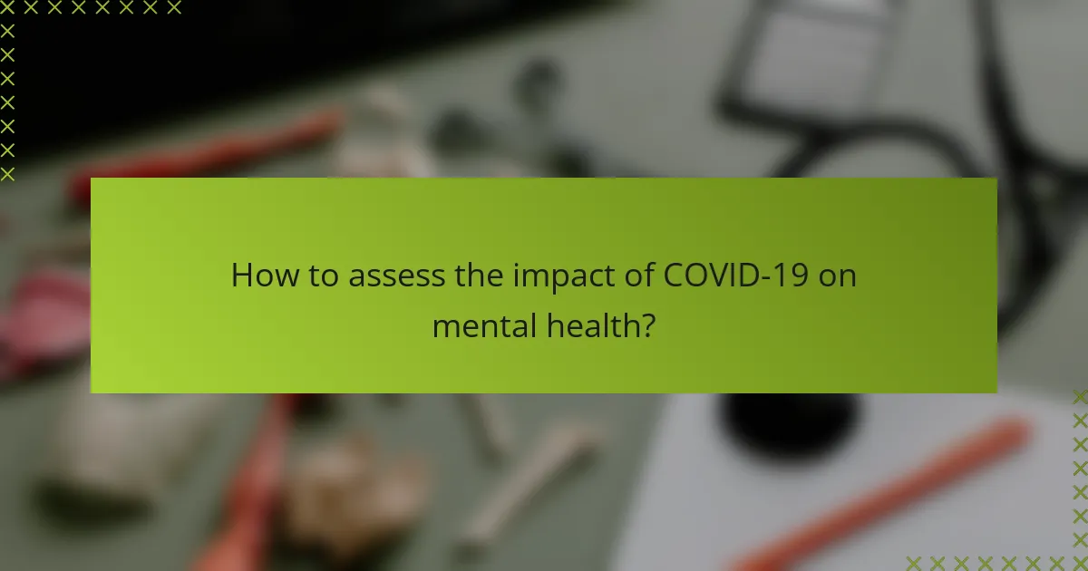 How to assess the impact of COVID-19 on mental health?