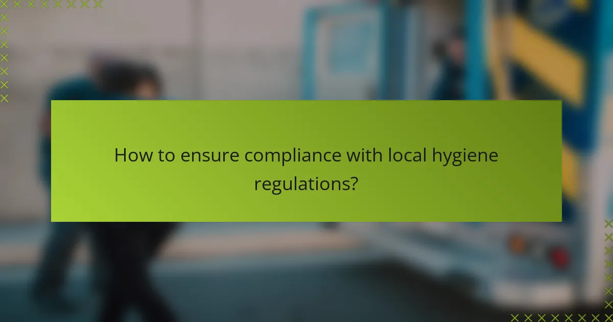 How to ensure compliance with local hygiene regulations?
