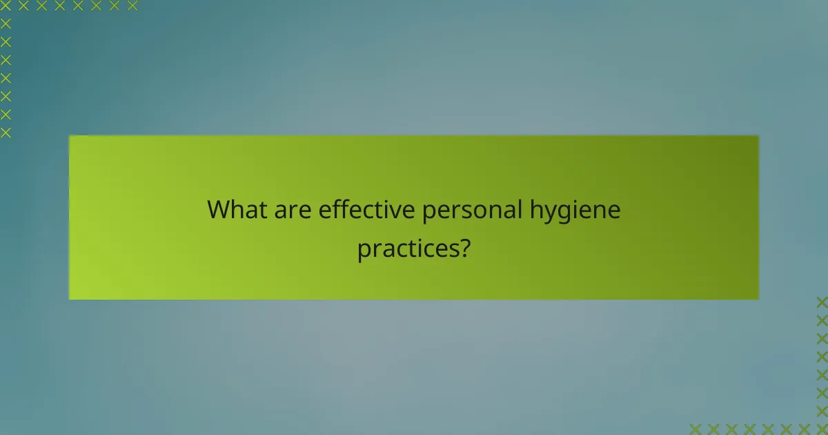 What are effective personal hygiene practices?