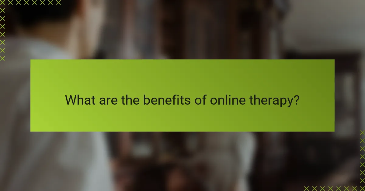 What are the benefits of online therapy?