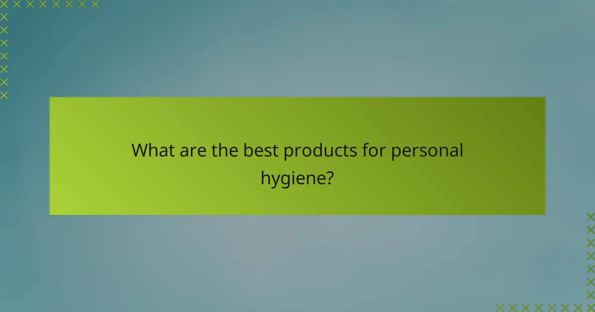 What are the best products for personal hygiene?