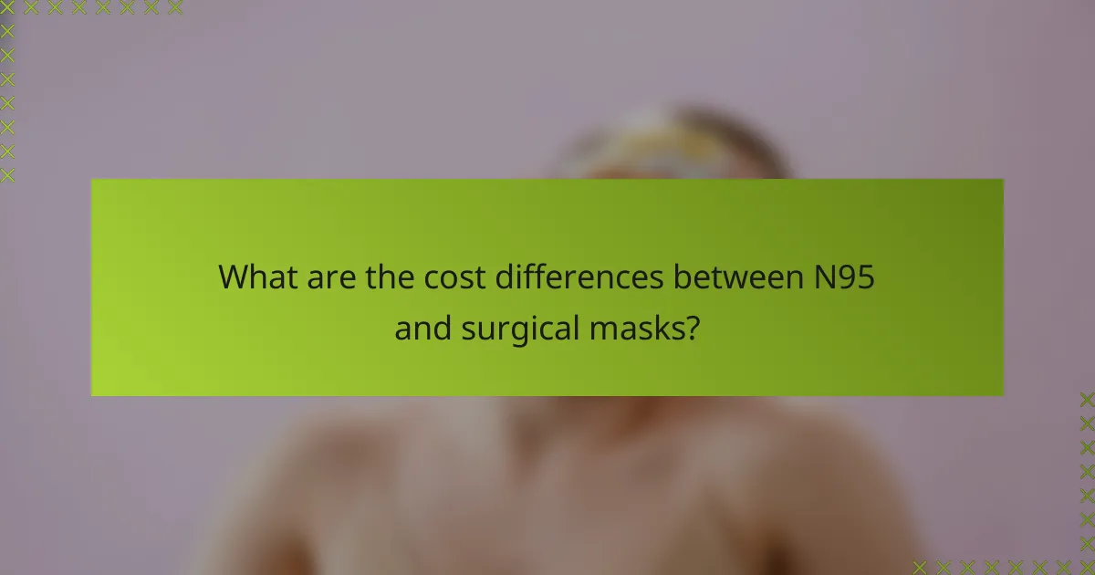 What are the cost differences between N95 and surgical masks?