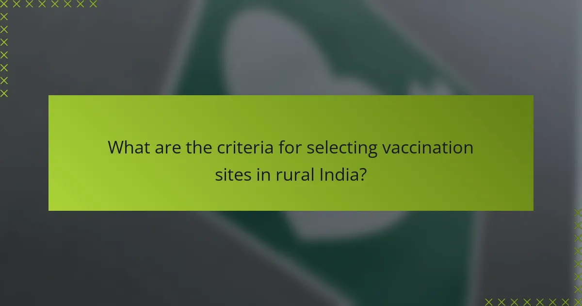 What are the criteria for selecting vaccination sites in rural India?