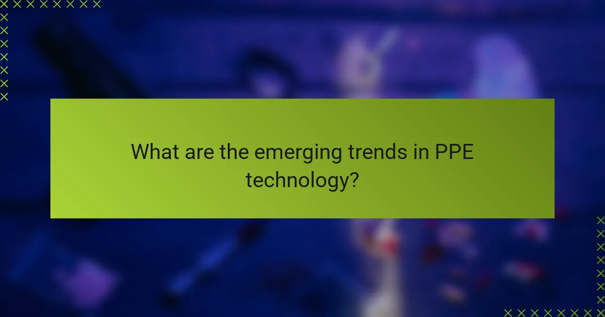What are the emerging trends in PPE technology?