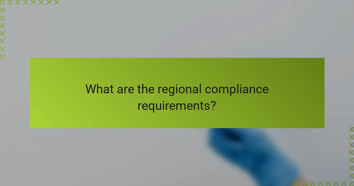 What are the regional compliance requirements?