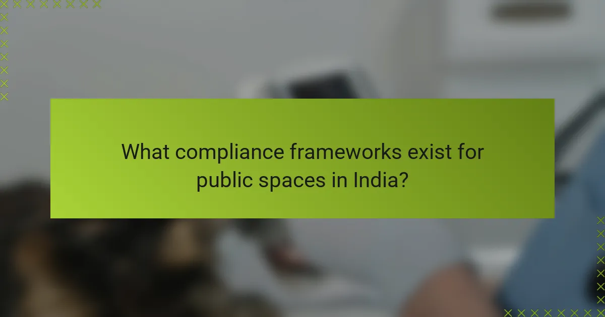 What compliance frameworks exist for public spaces in India?