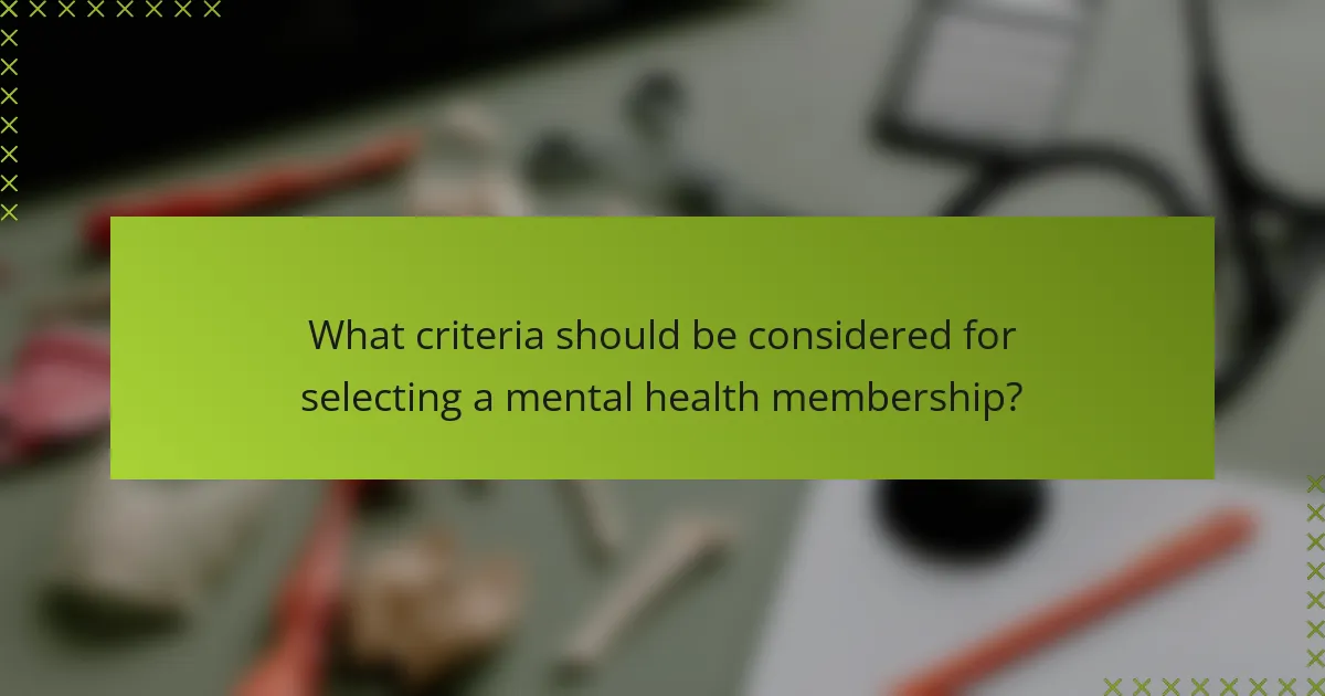 What criteria should be considered for selecting a mental health membership?