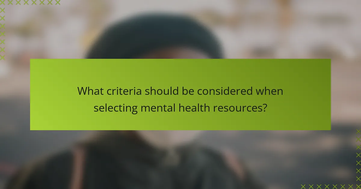 What criteria should be considered when selecting mental health resources?