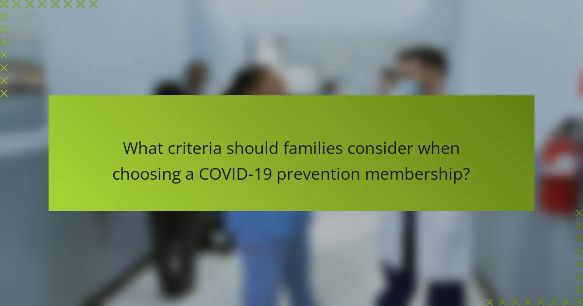 What criteria should families consider when choosing a COVID-19 prevention membership?