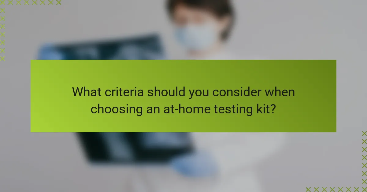 What criteria should you consider when choosing an at-home testing kit?