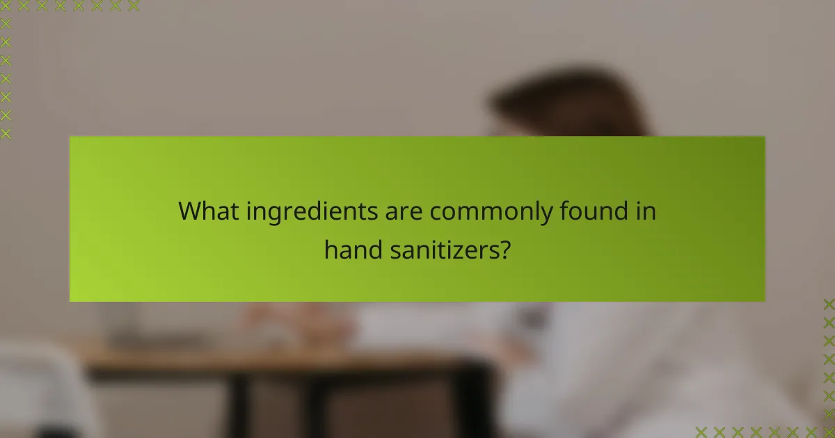 What ingredients are commonly found in hand sanitizers?
