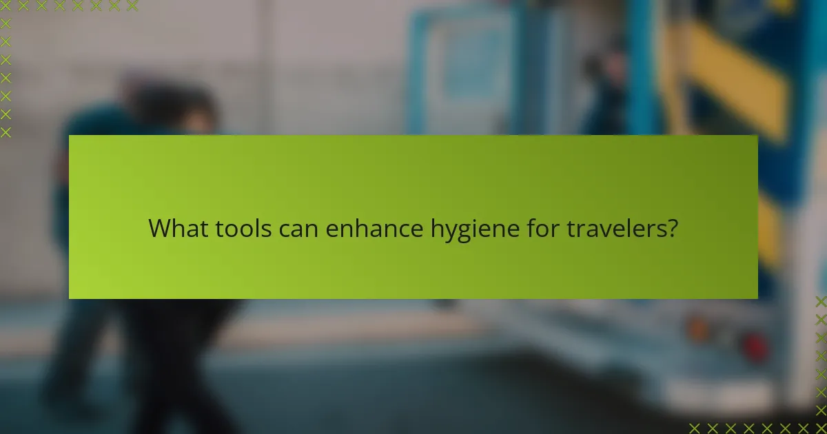 What tools can enhance hygiene for travelers?