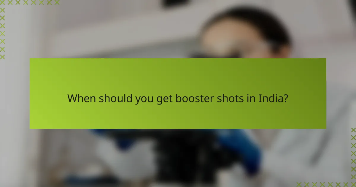 When should you get booster shots in India?