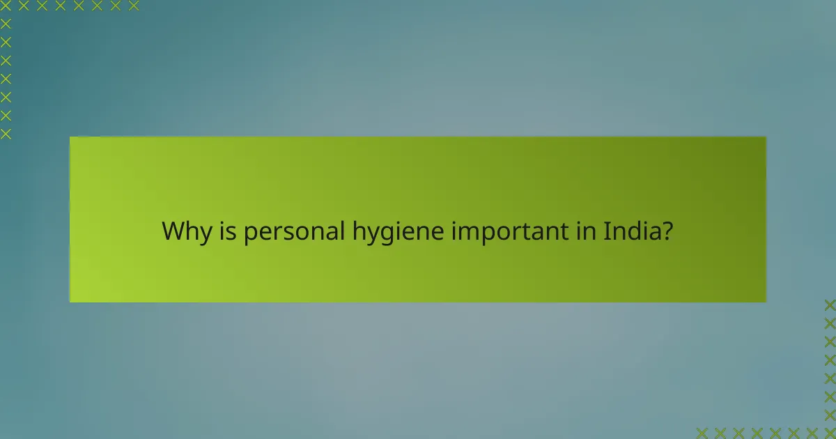 Why is personal hygiene important in India?